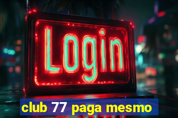 club 77 paga mesmo